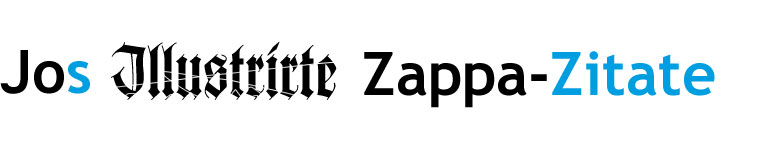 Jos Illustrirte Zappa-Zitate